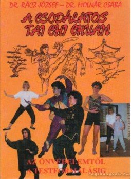 Molnár Csaba, Rácz József - A csodálatos Tai Chi Chuan Molnár Csaba, Rácz József - A csodálatos Tai Chi Chuan, Debrecen 1996 antikvár könyv