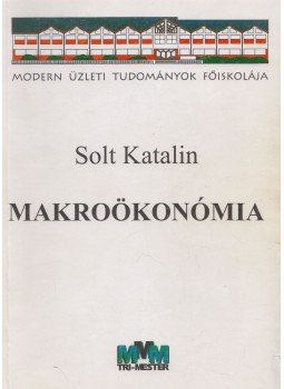 Solt Katalin - Makroökonómia Solt Katalin - Makroökonómia, Tatabánya 1999 antikvár könyv