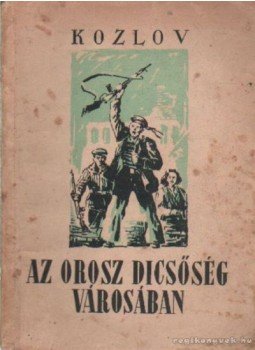 Kozlov, Ivan - Az orosz dicsőség városában Kozlov, Ivan - Az orosz dicsőség városában, Budapest 1953 antikvár könyv