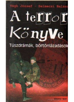 Végh József, Selmeczi Balázs - A terror könyve Végh József, Selmeczi Balázs - A terror könyve, Budapest 0 antikvár könyv