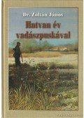 Dr. Zoltán János - Hatvan év vadászpuskával