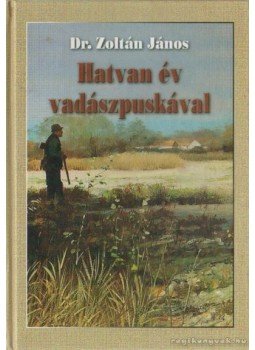 Dr. Zoltán János - Hatvan év vadászpuskával Dr. Zoltán János - Hatvan év vadászpuskával, 0 antikvár könyv