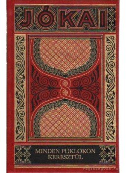 Jókai Mór - Minden poklon keresztül Jókai Mór - Minden poklon keresztül, Budapest 1997 antikvár könyv