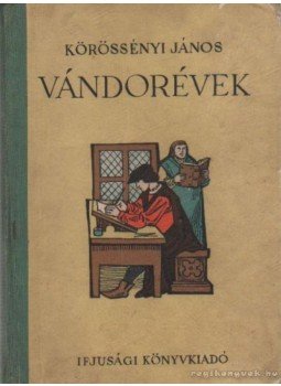 Körössényi János - Vándorévek Körössényi János - Vándorévek, Budapest 1951 antikvár könyv