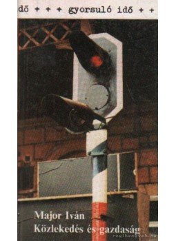Major Iván - Közlekedés és gazdaság Major Iván - Közlekedés és gazdaság, Budapest 1984 antikvár könyv