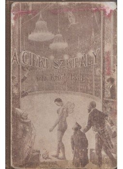 Krúdy Gyula - A cirkusz-király Krúdy Gyula - A cirkusz-király, Budapest 1906 antikvár könyv