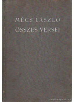 Mécs László - Mécs László összes versei Mécs László - Mécs László összes versei, Budapest 1941 antikvár könyv