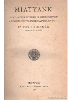 Tóth Tihamér - Miatyánk Tóth Tihamér - Miatyánk, Budapest 1937 antikvár könyv