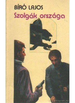 Bíró Lajos - Szolgák országa Bíró Lajos - Szolgák országa, Budapest 1989 antikvár könyv