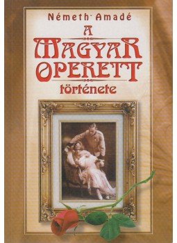 Németh Amadé - A magyar operett története Németh Amadé - A magyar operett története, Budapest 0 antikvár könyv