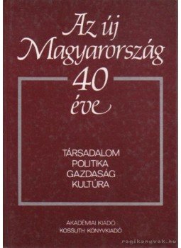 Kulcsár Kálmán, Pritz Pál - Az új Magyarország 40 éve Kulcsár Kálmán, Pritz Pál - Az új Magyarország 40 éve, Budapest 1985 antikvár könyv