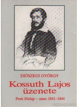 Diószegi György - Kossuth Lajos üzenete Diószegi György - Kossuth Lajos üzenete, Budapest 1988 antikvár könyv