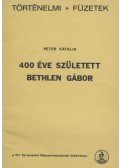 Péter Katalin - 400 éve született Bethlen Gábor
