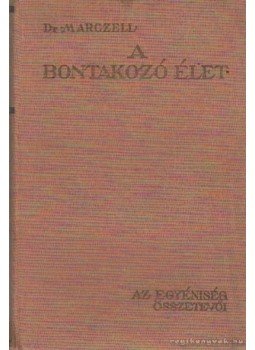Marczell Mihály Dr. - A bontakozó élet 1 - Az egyéniség összetevői Marczell Mihály Dr. - A bontakozó élet 1 - Az egyéniség összetevői, Budapest 1931 antikvár könyv