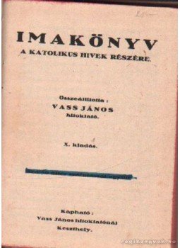 Vass János - Imakönyv a katolikus hivek részére Vass János - Imakönyv a katolikus hivek részére, Keszthely 1941 antikvár könyv