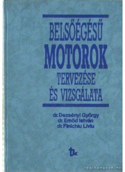 Dr. Emőd István, Dr. Finichiu Líviu, Dezsényi György dr. - Belsőégésű motorok tervezése és vizsgálata Dr. Emőd István, Dr. Finichiu Líviu, Dezsényi György dr. - Belsőégésű motorok tervezése és vizsgálata, Budapest 1990 antikvár könyv