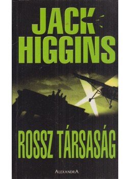 Jack Higgins - Rossz társaság Jack Higgins - Rossz társaság, Pécs 2005 antikvár könyv