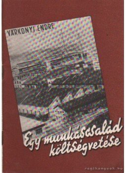 Várkonyi Endre - Egy munkáscsalád költségvetése Várkonyi Endre - Egy munkáscsalád költségvetése, Budapest 1960 antikvár könyv