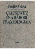 Perjés Géza - Clausewitz és a háború praxeológiája