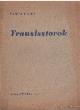 Varga Lajos - Tranzisztorok Varga Lajos - Tranzisztorok, Budapest 1967 antikvár könyv