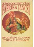 Zágon István - Paprika Jancsi mulatságos kalandjai itthon és idegenben