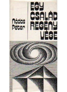 Nádas Péter - Egy családregény vége Nádas Péter - Egy családregény vége, Budapest 1977 antikvár könyv