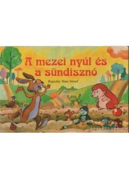 Haui József, Szántó Ivánné - A mezei nyúl és a sündisznó Haui József, Szántó Ivánné - A mezei nyúl és a sündisznó, Budapest 1996 antikvár könyv