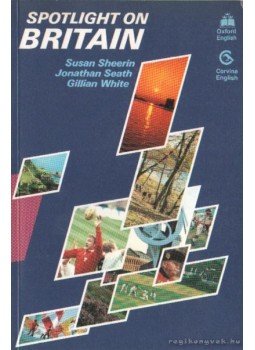 Sheerin, Susan, Seath, Jonathan, White, Gillian - Spotlight on Britain Sheerin, Susan, Seath, Jonathan, White, Gillian - Spotlight on Britain, Budapest 1989 antikvár könyv