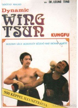 Ting, Leung - Dynamic Wing Tsun Kungfu Ting, Leung - Dynamic Wing Tsun Kungfu, Budapest 1992 antikvár könyv