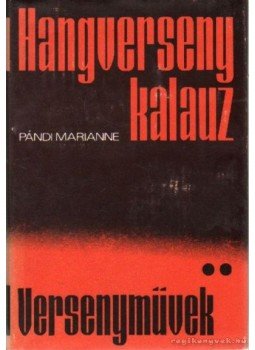 Pándi Marianne - Hangverseny kalauz II. - Versenyművek Pándi Marianne - Hangverseny kalauz II. - Versenyművek, Budapest 1973 antikvár könyv