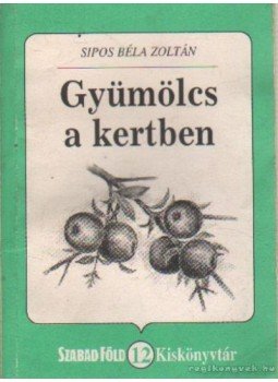 Sipos Béla Zoltán - Gyümölcs a kertben Sipos Béla Zoltán - Gyümölcs a kertben, 0 antikvár könyv