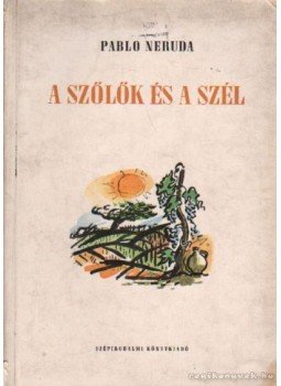 Neruda, Pablo - A szőlők és a szél Neruda, Pablo - A szőlők és a szél, Budapest 1954 antikvár könyv