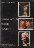 Nagy Ildikó - Grünewald, Dürer, Holbein