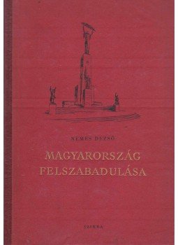Nemes Dezső - Magyarország felszabadulása Nemes Dezső - Magyarország felszabadulása, Budapest 1955 antikvár könyv