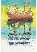 JEROME K. JEROME - Három ember kerékpáron / Három ember egy csónakban