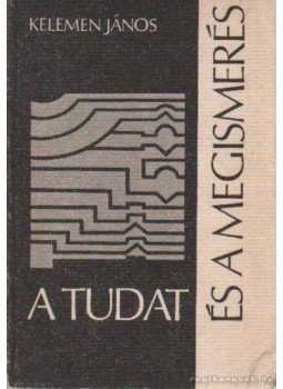 Kelemen János - A tudat és a megismerés Kelemen János - A tudat és a megismerés, Budapest 1978 antikvár könyv