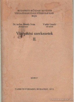 Dr. Vaskó László, Bándy Iván dr. - Vízépítkezési szerkezetek II. Dr. Vaskó László, Bándy Iván dr. - Vízépítkezési szerkezetek II., Budapest 1975 antikvár könyv