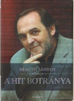 Németh Sándor - A hit botránya Németh Sándor - A hit botránya, Budapest 2001 antikvár könyv