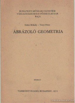 Gábri Mihály-Vályi Péter - Ábrázoló geometria Gábri Mihály-Vályi Péter - Ábrázoló geometria, Budapest 1975 antikvár könyv