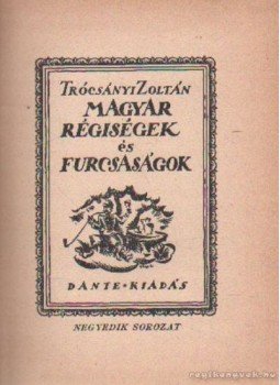Trócsányi Zoltán - Magyar régiségek és furcsaságok 4 Trócsányi Zoltán - Magyar régiségek és furcsaságok 4, Budapest 1924 antikvár könyv