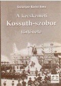 Székelyné Körösi Ilona - A kecskeméti Kossuth-szobor története