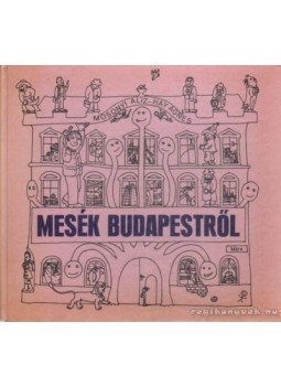 Mosonyi Aliz- Háy Ágnes - Mesék Budapestről Mosonyi Aliz- Háy Ágnes - Mesék Budapestről, Budapest 1982 antikvár könyv