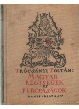 Trócsányi Zoltán - Magyar régiségek és furcsaságok Trócsányi Zoltán - Magyar régiségek és furcsaságok, Budapest 1924 antikvár könyv