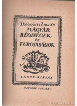 Trócsányi Zoltán - Magyar régiségek és furcsaságok 6. sorozat Trócsányi Zoltán - Magyar régiségek és furcsaságok 6. sorozat, Budapest 0 antikvár könyv