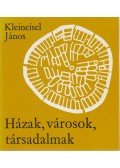 Kleineisel János - Házak, városok, társadalmak
