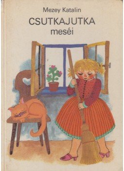Mezey Katalin - Csutkajutka meséi és újabb történetek Mezey Katalin - Csutkajutka meséi és újabb történetek, Budapest 1983 antikvár könyv