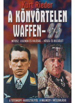 Rieder, Kurt - A könyörtelen Waffen-SS Rieder, Kurt - A könyörtelen Waffen-SS, Budapest 2005 antikvár könyv