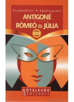 Szophoklész, William Shakespeare - Antigoné / Rómeó és Júlia Szophoklész, William Shakespeare - Antigoné / Rómeó és Júlia, Budapest 2004 antikvár könyv