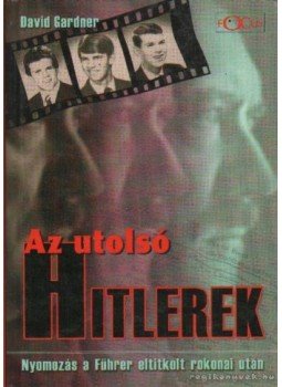 Gardner, David - Az utolsó Hitlerek Gardner, David - Az utolsó Hitlerek, Budapest 2003 antikvár könyv