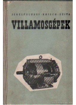 Jekelfalussy Gábor, Krisch Ernő, Szita Iván - Villamosgépek Jekelfalussy Gábor, Krisch Ernő, Szita Iván - Villamosgépek, Budapest 1962 antikvár könyv